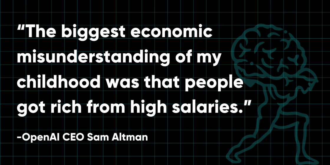 You get rich by owning things The biggest economic misunderstanding of my childhood was that people got rich from high salaries. Though there are some exceptions—entertainers for example —almost n